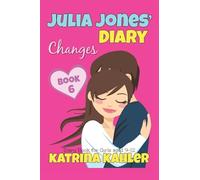 JULIA JONES' DIARY - Changes - Book 6 (Diary Book for Girls aged 9 - 12): Volume 6
