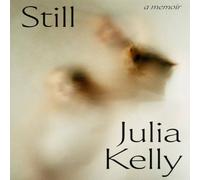 Julia Kelly Still - A Memoir Hardback Book Julia Kelly Multicolor