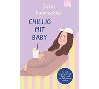 Julia Knörnschi Chillig mit Baby: So sind Schwangerschaft, Geburt un (Paperback)
