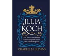 JULIA KOCH: The Reluctant Heiress - Embracing an Empire She Never Imagined: 44 (Modern Profiles: People Who Help Shape the World)