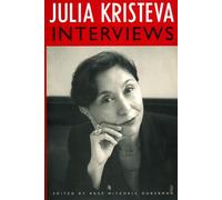 Julia Kristeva Interviews (European Perspectives: A Series in Social Thought and Cultural Criticism)