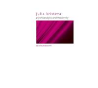 Julia Kristeva: Psychoanalysis and Modernity (SUNY Series in Gender Theory)