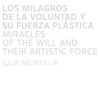 Julia Montilla: Miracles of the Will and Their Artistic Force