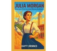 JULIA MORGAN Kids’ biography: America's First Licensed Woman Architect