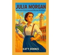 JULIA MORGAN Kids’ biography: America's First Licensed Woman Architect