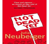 Julia Neuberger Not Dead Yet: A Manifesto for Old Age Paperback Book Julia Neuberger Multicolor
