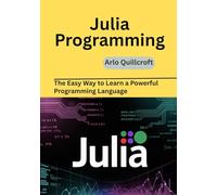Julia Programming: The Easy Way to Learn a Powerful Programming Language