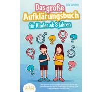 Julia Sanders Das große Aufklärungsbuch für Kinder ab 8 Jahren: Alte (Paperback)