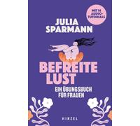 Julia Sparmann Befreite Lust - Ein Ubungsbuch Fur Frauen (Paperback)