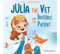 Julia The Vet and the Invisible Patient. Personalized Story About Veterinarian ("When I Grow Up" Series for Julia)