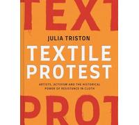 Julia Triston - Textile Protest Artists activism and the historical - G245z