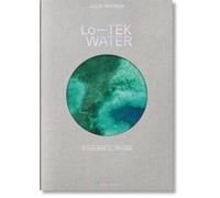 Julia Watson: LoTEK. Water. A Field Guide for TEKnology by Julia Watson Hardco