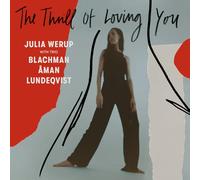 JULIA WERUP WITH TRIO BLACHMAN AMAN LUNDEQVIST - THE THRILL OF LOVING YOU