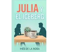 Julia y el Iceberg: Una comedia romántica sobre lo que se esconde bajo la superficie