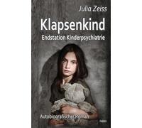 Julia Zeiss Klapsenkind - Endstation Kinderpsychiatrie - Autobiografi (Hardback)