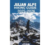JULIAN ALPS HIKING GUIDE 2025-2026 (The Hiker’s Compass: Your Ultimate Guide to the World’s Trails)