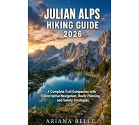 JULIAN ALPS HIKING GUIDE 2026: A Complete Trail Companion with Descriptive Navigation, Route Planning, and Safety Strategies (Wanderfar: A Global Hiking Companion Series)