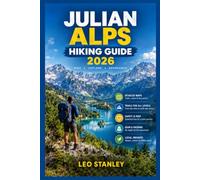 Julian Alps hiking guide 2026: The Ultimate Triglav National Park & Slovenia Hiking Guide: Hut-to-Hut Trekking Routes, Via Ferrata Climbs, Day Hikes, ... the Julian Alps: 3 (EARTHBOUND TRAILS SERIES)