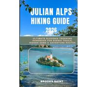 JULIAN ALPS HIKING GUIDE 2026: Ultimate Slovenia Trekking Handbook for Scenic Trails, Hidden Gems & Adventure Routes (ROAM THE EARTH)