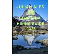 JULIAN ALPS OF SLOVENIA HIKING GUIDE 2025 (Explore Trails and Towns)