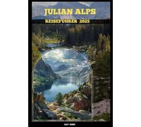 JULIAN ALPS REISEFÜHRER 2025 (TRAVELER ROUTES GUIDE)