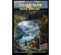 JULIAN ALPS TRAVEL GUIDE 2025 (TRAVELER ROUTES GUIDE)