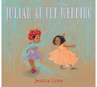Julian at the Wedding: The second charming Julian story filled with love and acceptance, perfect for Pride