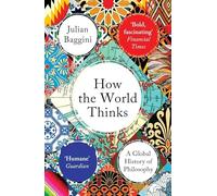 Julian Baggini - How the World Thinks A Global History of Philosophy - O245z