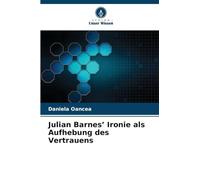 Julian Barnes' Ironie als Aufhebung des Vertrauens
