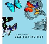 Julian Bossert Trio - Dead Beat,Bad Deed