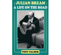 Julian Bream : A Life on the Road