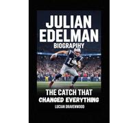 Julian Edelman Biography: The Catch That Changed Everything