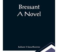 Julian Hawthorne Bressant: A Novel Paperback Book Julian Hawthorne Multicolor