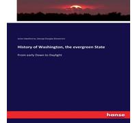 Julian Hawthorne History of Washington, the evergreen State:From early Dawn to Julian Hawthorne Multicolor