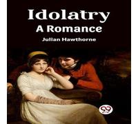 Julian Hawthorne Idolatry A Romance Paperback Book Julian Hawthorne Multicolor