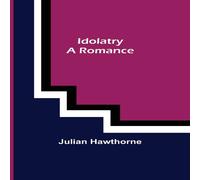 Julian Hawthorne Idolatry; A Romance Paperback Book Julian Hawthorne Multicolor