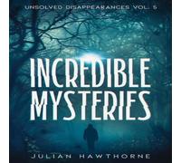 Julian Hawthorne Incredible Mysteries Unsolved Disappearances Vol. 4: True Crime Julian Hawthorne Multicolor