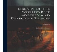 Julian Hawthorne Library of the World's Best Mystery & Detective Stories; Volume Julian Hawthorne Multicolor