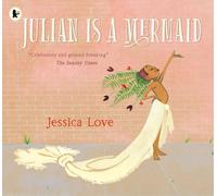 Julian Is a Mermaid: The beloved LGBTQ+ modern classic, perfect for all little m