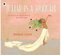 Julian Is a Mermaid : The beloved LGBTQ+ modern classic, perfect for all little mermaids aged 3-7