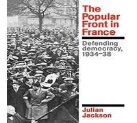 Julian Jackson The Popular Front in France: Defending Democracy, 1934-38 Julian Jackson Multicolor