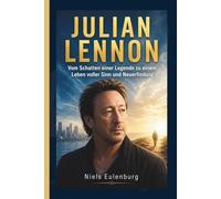 JULIAN LENNON: Vom Schatten einer Legende zu einem Leben voller Sinn und Neuerfindung