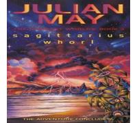 Julian May Sagittarius Whorl: The Rampart Worlds: Book 3 Paperback Julian May Multicolor