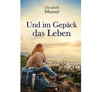 Julian Müller Elizabeth Musser Und im Gepäck das Leben (Paperback)