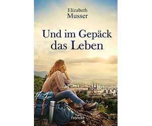 Julian Müller Elizabeth Musser Und im Gepäck das Leben (Paperback)