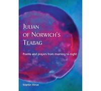 Julian of Norwich’s Teabag : Poems and prayers from morning to night