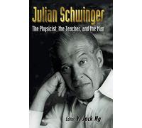 Julian Schwinger: The Physicist, The Teacher, And The Man