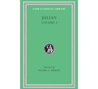Julian, Volume I: Orations 1-5 (Loeb Classical Library 13)