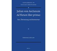Julian von Aeclanum - Ad Florum liber primus: Text, Übersetzung Und Kommentar: 175 (Vigiliae Christianae, Supplements)