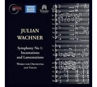 Julian Wachner-Symphony No 1: Incantations and Lamentations